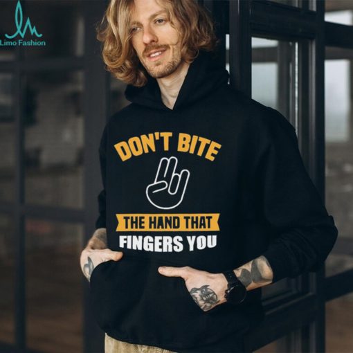 Official Don’t Bite The Hand That Fingers You Shirt