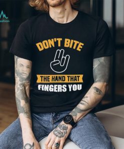 Official Don’t Bite The Hand That Fingers You Shirt