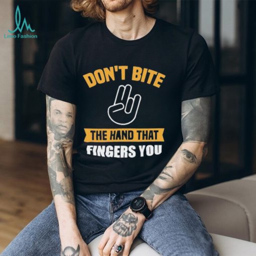 Official Don’t Bite The Hand That Fingers You Shirt