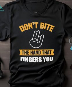 Official Don’t Bite The Hand That Fingers You Shirt