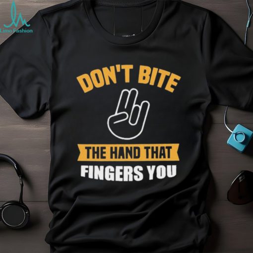 Official Don’t Bite The Hand That Fingers You Shirt