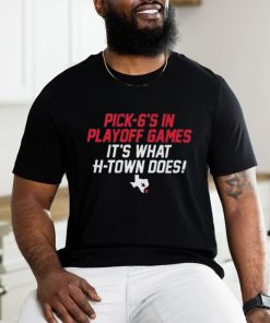 Official Houston Texans Pick 6’s In Playoff Games It’s What Htown Does Shirt