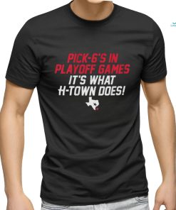 Official Houston Texans Pick 6’s In Playoff Games It’s What Htown Does Shirt