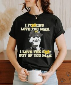 Official I Fucking Love You I Love The Shit Out Of You Man Thank You Coach Harbaugh Shirt