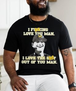 Official I Fucking Love You I Love The Shit Out Of You Man Thank You Coach Harbaugh Shirt