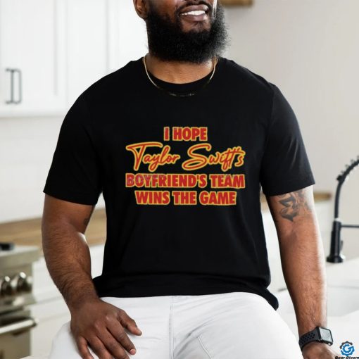 Official I Hope Taylor Swift’S Boyfriend’S Team Wins The Game shirt