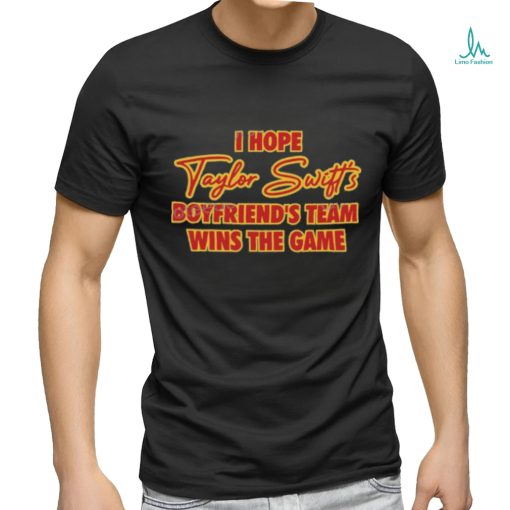 Official I Hope Taylor Swift’S Boyfriend’S Team Wins The Game shirt