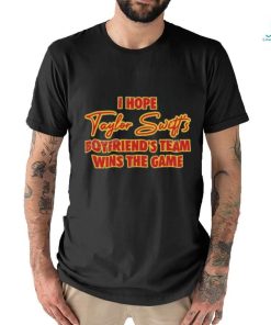 Official I Hope Taylor Swift’S Boyfriend’S Team Wins The Game shirt