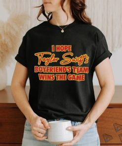 Official I Hope Taylor Swift’S Boyfriend’S Team Wins The Game shirt