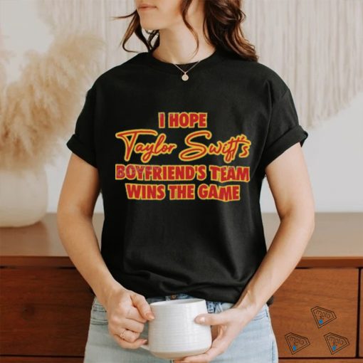Official I Hope Taylor Swift’S Boyfriend’S Team Wins The Game shirt