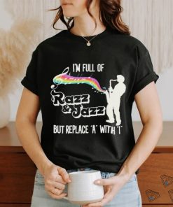 Official I’m Full of Razz & Jazz But Replace A With I Shirt