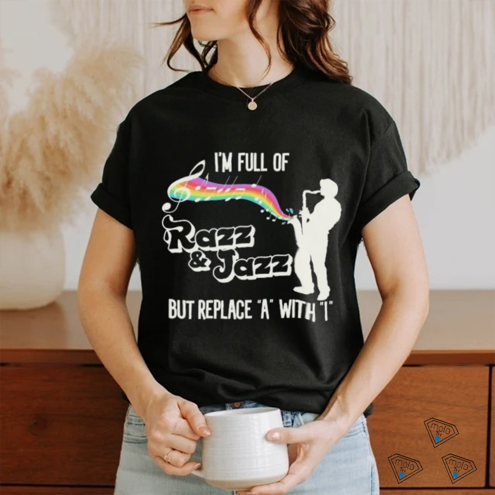 Official I’m Full of Razz & Jazz But Replace A With I Shirt Official I’m Full of Razz & Jazz But Replace A With I Shirt