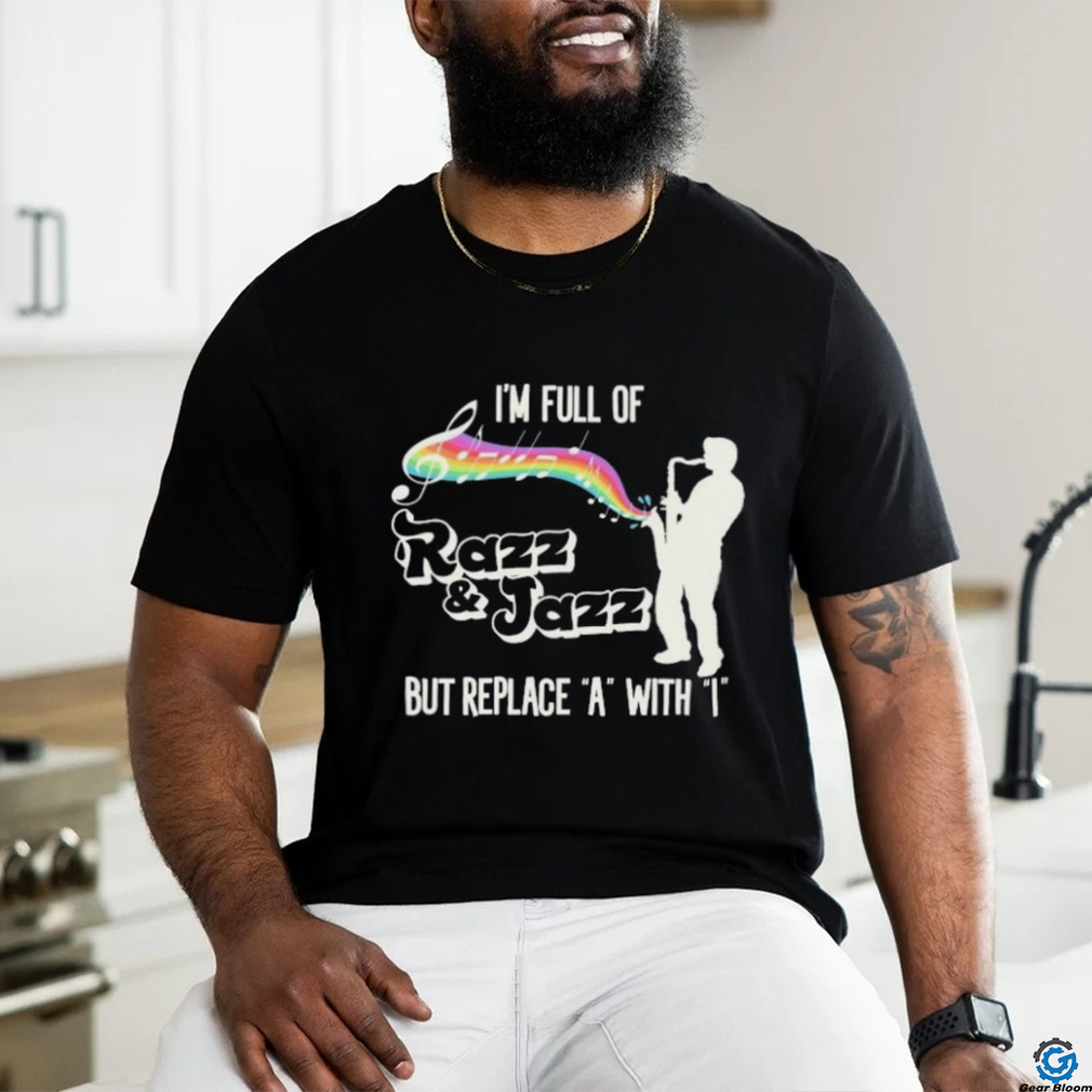 Official I’m Full of Razz & Jazz But Replace A With I Shirt Official I’m Full of Razz & Jazz But Replace A With I Shirt