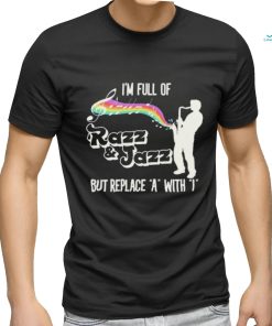 Official I’m Full of Razz & Jazz But Replace A With I Shirt