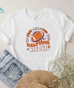 Official I’m Just Here For The Halftime Show Super Bowl 2024 shirt