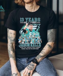Official Jason Kelce 13 Years 2011 2024 Thank You Jason A Philly Legend Thank You For The Memories Signatures shirt