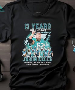 Official Jason Kelce 13 Years 2011 2024 Thank You Jason A Philly Legend Thank You For The Memories Signatures shirt