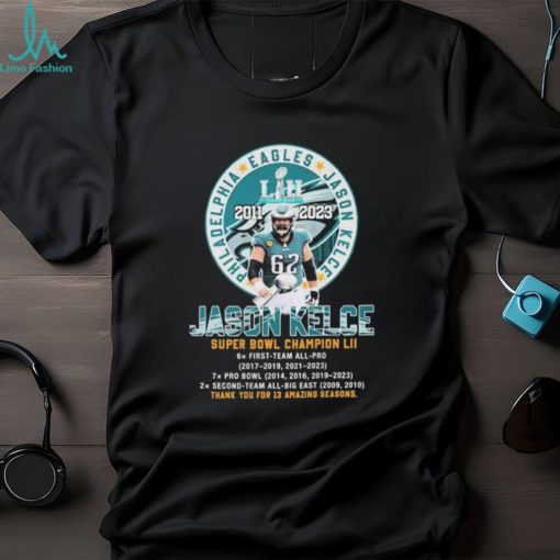 Official Jason Kelce 2011 2023 Super Bowl Champion LII thank you for 13 amazing seasons logo shirt
