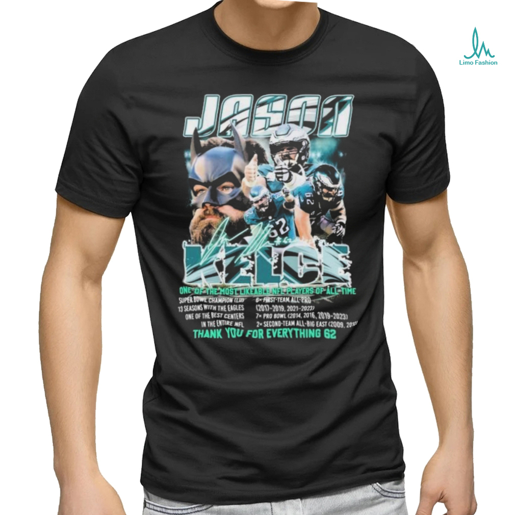 Official Jason Kelce One Of The Most Likeable NFL Players Of All Time Thank You, 62 Signature Shirt Official Jason Kelce One Of The Most Likeable NFL Players Of All Time Thank You, 62 Signature Shirt