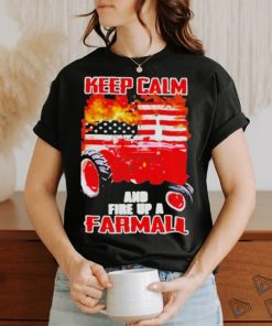 Official Keep calm and fire up a farmall usa flag fire shirt