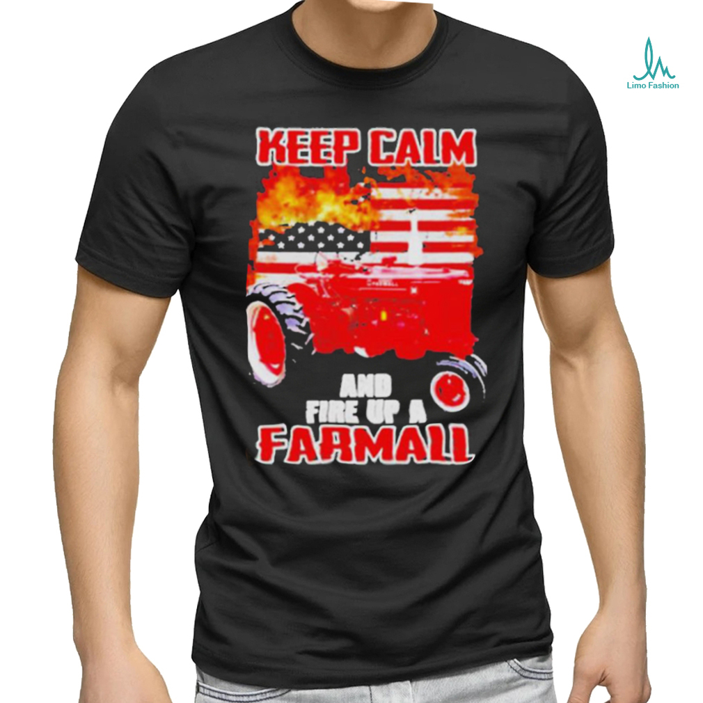 Official Keep calm and fire up a farmall usa flag fire shirt1