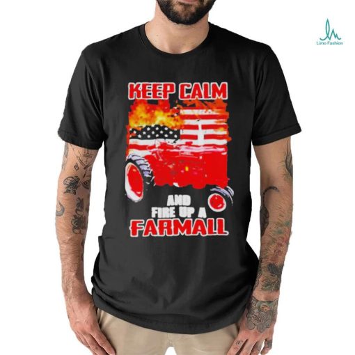 Official Keep calm and fire up a farmall usa flag fire shirt