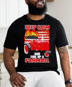 Official Keep calm and fire up a farmall usa flag fire shirt