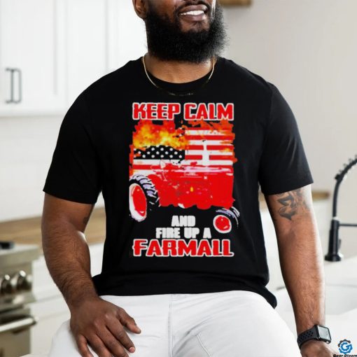 Official Keep calm and fire up a farmall usa flag fire shirt
