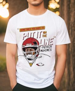 Official Mahomes Helmet Break Sometime You Have To Put It On The Line Shirt
