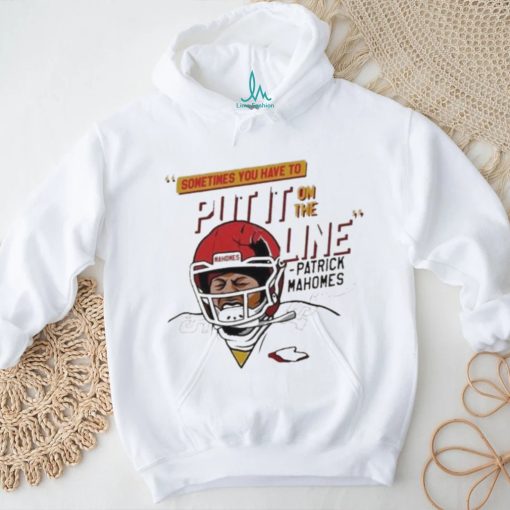 Official Mahomes Helmet Break Sometime You Have To Put It On The Line Shirt