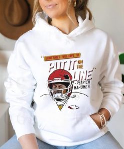Official Mahomes Helmet Break Sometime You Have To Put It On The Line Shirt