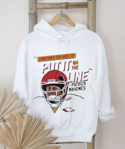Official Mahomes Helmet Break Sometime You Have To Put It On The Line Shirt