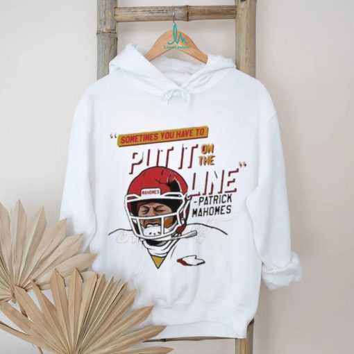 Official Mahomes Helmet Break Sometime You Have To Put It On The Line Shirt