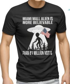 Official Miami Mall Alien Is More Believable Than 81 Million Votes Shirt