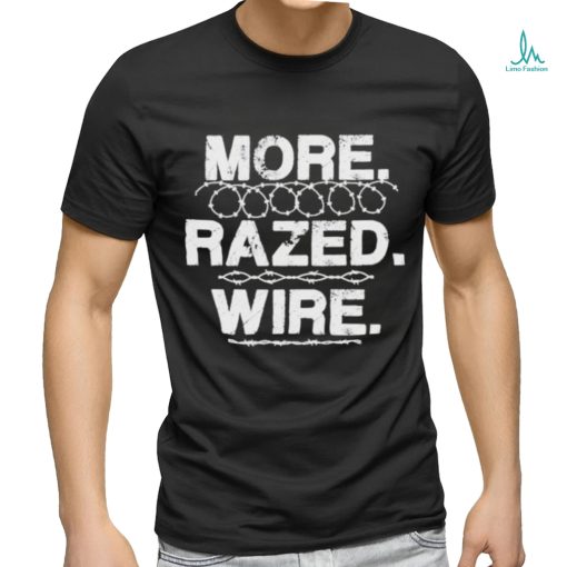 Official More razed wire come and take it razor wire T shirt