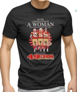 Official Never underestimate a woman who understands football and loves San Francisco 49ers shirt