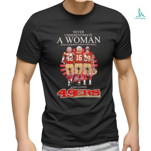 Official Never underestimate a woman who understands football and loves San Francisco 49ers shirt