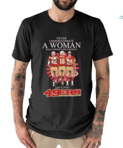 Official Never underestimate a woman who understands football and loves San Francisco 49ers shirt