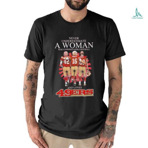 Official Never underestimate a woman who understands football and loves San Francisco 49ers shirt
