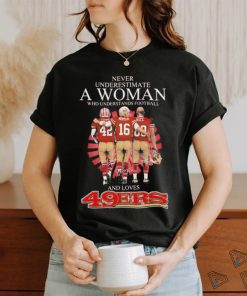 Official Never underestimate a woman who understands football and loves San Francisco 49ers shirt
