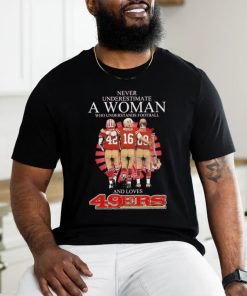 Official Never underestimate a woman who understands football and loves San Francisco 49ers shirt