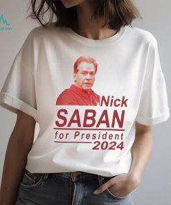 Official Nick Saban For President 2024 Alabama Roll Tide Shirt