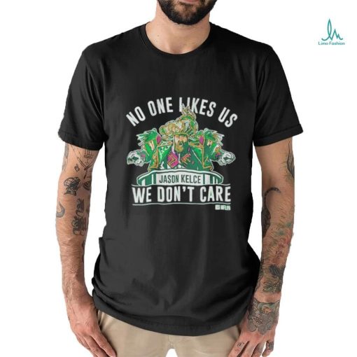 Official No One Likes Us We Don’t Care Jason Kelce Mummers Shirt