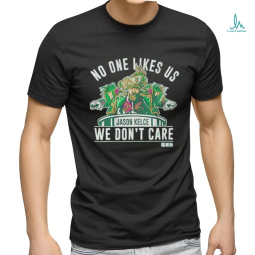 Official No One Likes Us We Don’t Care Jason Kelce Mummers Shirt