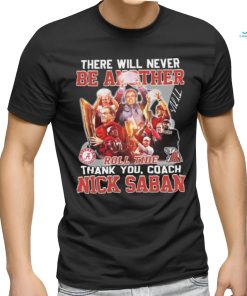 Official Official There Will Never Be Another Roll Tide Thank You, Coach Nick Saban Shirt