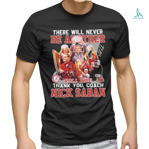 Official Official There Will Never Be Another Roll Tide Thank You, Coach Nick Saban Shirt