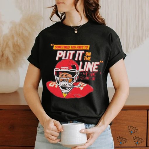 Official Patrick mahomes helmet break sometimes you have to put it on the line T shirt