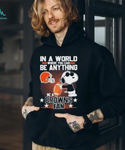 Official Peanuts Snoopy In A World Where You Can Be Anything Be A Cleveland Browns Fan T shirt