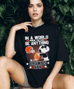 Official Peanuts Snoopy In A World Where You Can Be Anything Be A Cleveland Browns Fan T shirt, hoodie, sweater, long sleeve and tank top Official Peanuts Snoopy In A World Where You Can Be Anything Be A Cleveland Browns Fan T shirt