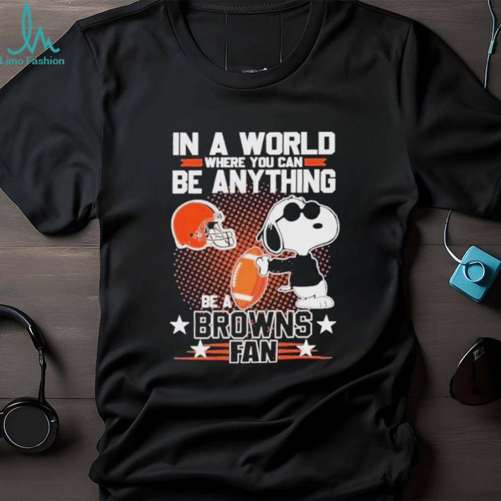 Official Peanuts Snoopy In A World Where You Can Be Anything Be A Cleveland Browns Fan T shirt Official Peanuts Snoopy In A World Where You Can Be Anything Be A Cleveland Browns Fan T shirt